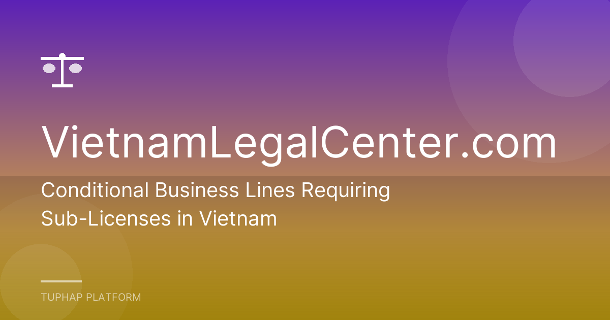 Conditional Business Lines Requiring Sub-Licenses in Vietnam
