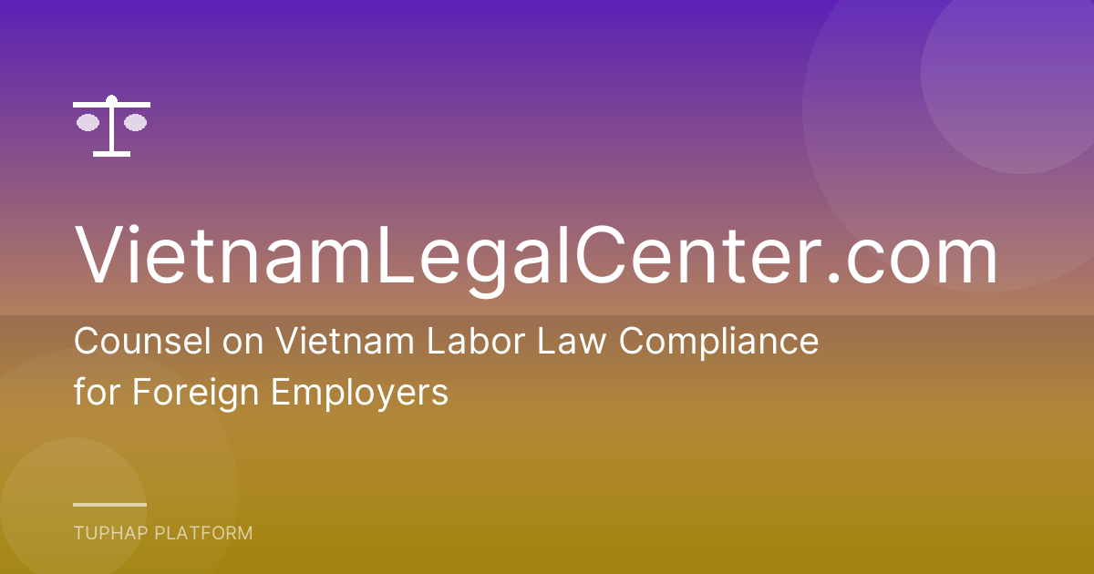 Counsel on Vietnam Labor Law Compliance for Foreign Employers