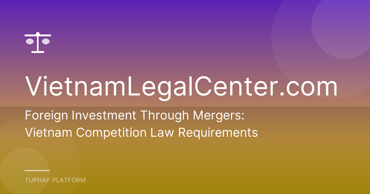 Foreign Investment Through Mergers: Vietnam Competition Law Requirements