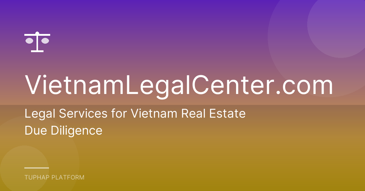 Legal Services for Vietnam Real Estate Due Diligence