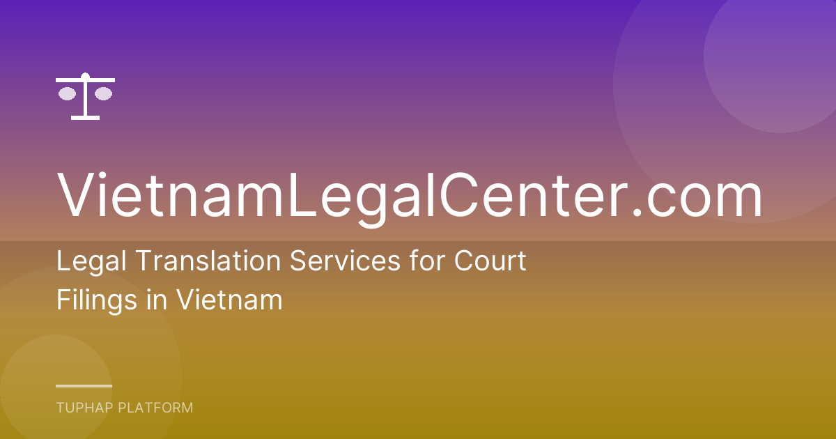 Legal Translation Services for Court Filings in Vietnam