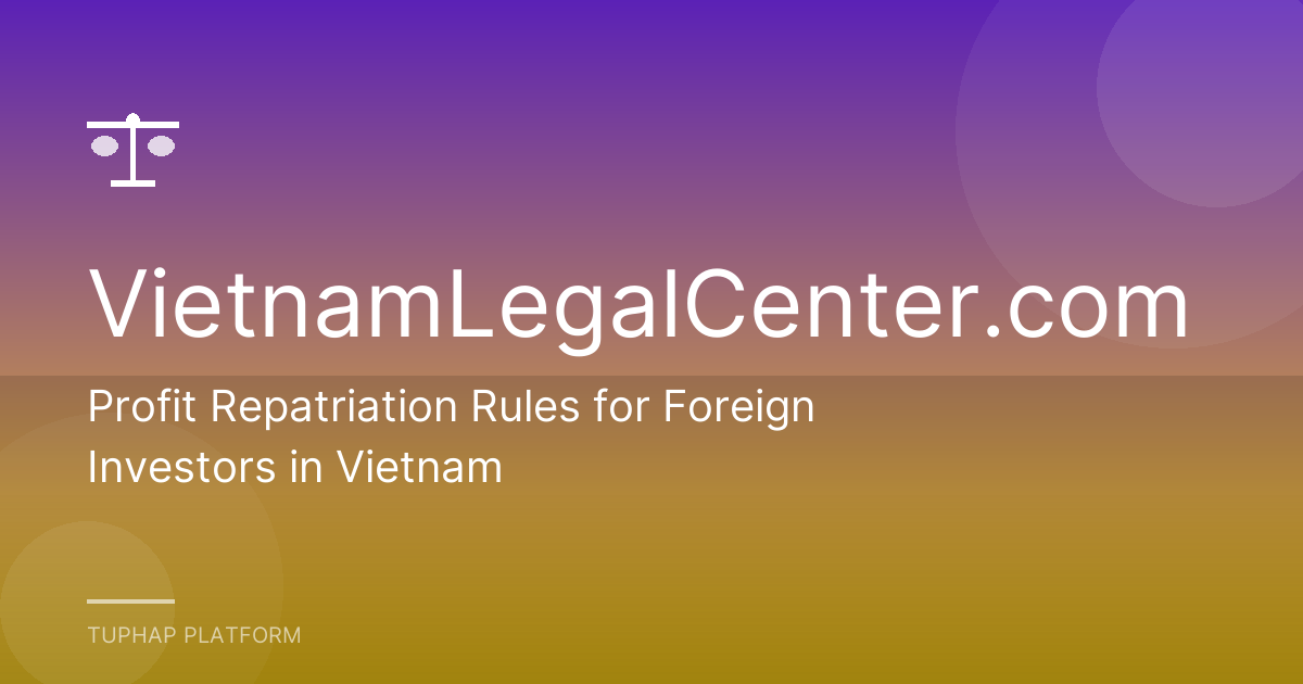 Profit Repatriation Rules for Foreign Investors in Vietnam