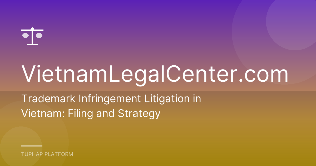 Trademark Infringement Litigation in Vietnam: Filing and Strategy